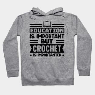 Education is important, but crochet is importanter Hoodie